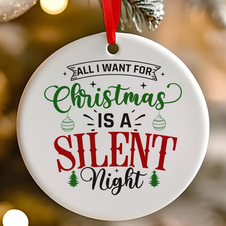 All I Want For Christmas Is A Silent Night Funny Ceramic Christmas Tree Decoration
